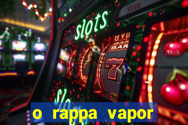 o rappa vapor barato letra